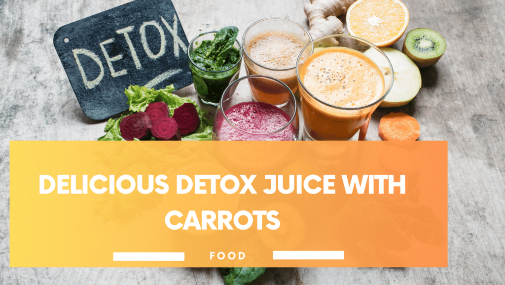 Delicious Detox Juice with Carrots The Ultimate Healthy Beverage